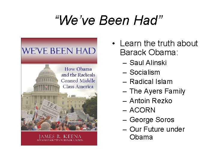 “We’ve Been Had” • Learn the truth about Barack Obama: – – – –