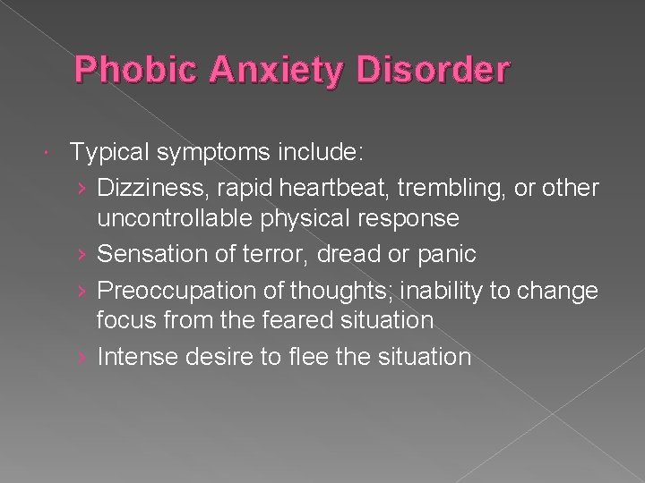 Phobic Anxiety Disorder Typical symptoms include: › Dizziness, rapid heartbeat, trembling, or other uncontrollable