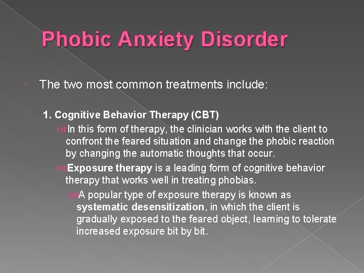 Phobic Anxiety Disorder The two most common treatments include: 1. Cognitive Behavior Therapy (CBT)