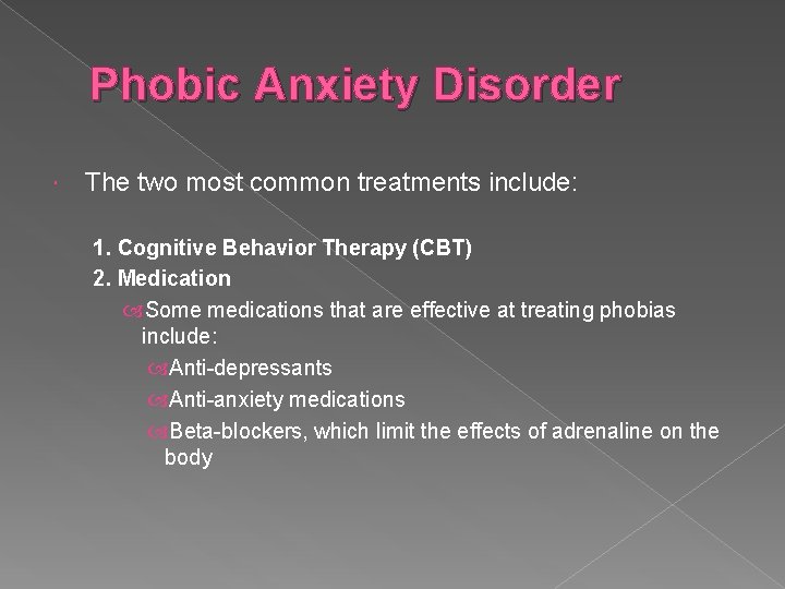 Phobic Anxiety Disorder The two most common treatments include: 1. Cognitive Behavior Therapy (CBT)