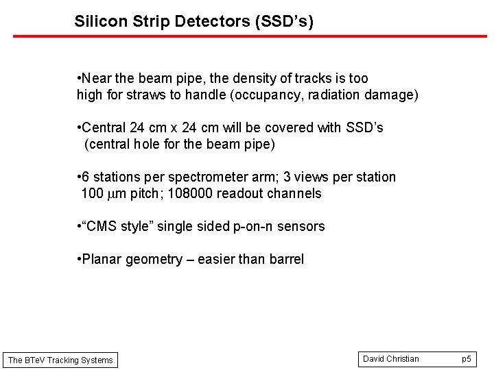 Silicon Strip Detectors (SSD’s) • Near the beam pipe, the density of tracks is