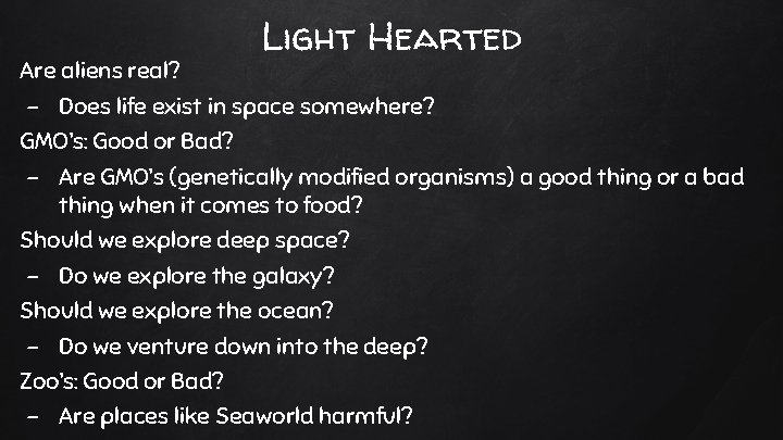 Light Hearted Are aliens real? - Does life exist in space somewhere? GMO’s: Good