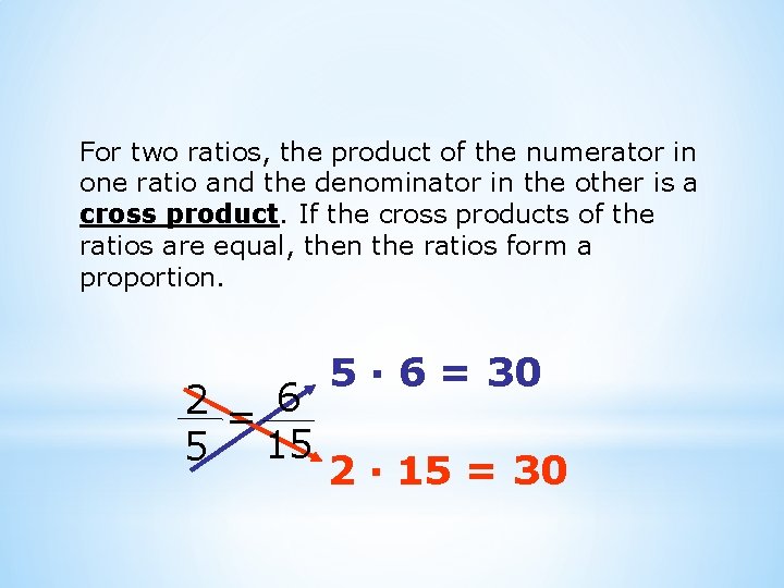 For two ratios, the product of the numerator in one ratio and the denominator