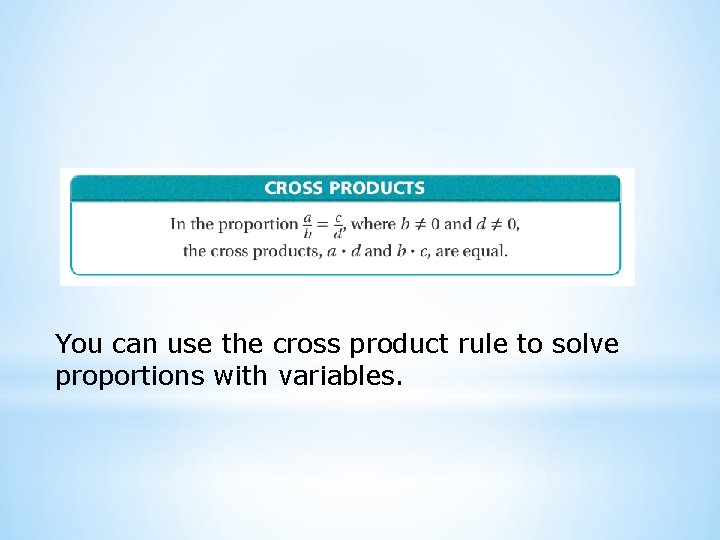 You can use the cross product rule to solve proportions with variables. 