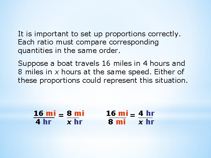 It is important to set up proportions correctly. Each ratio must compare corresponding quantities