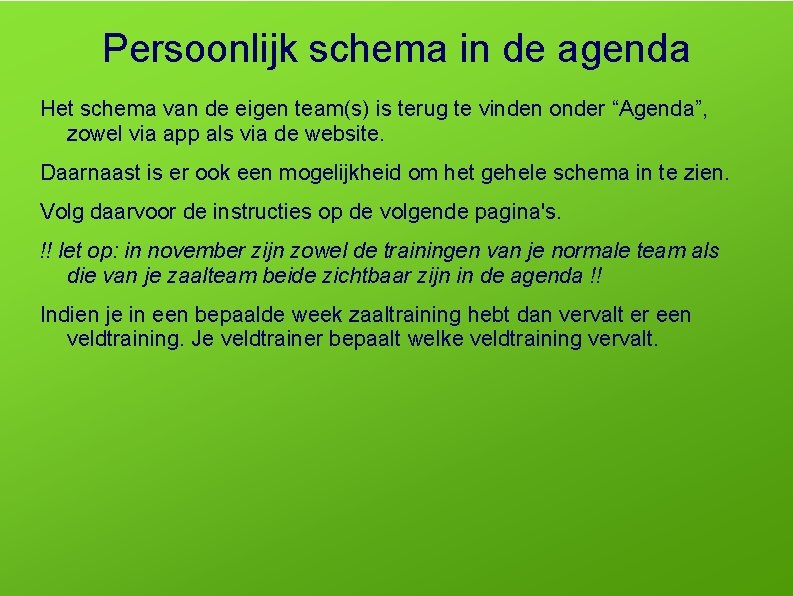 Persoonlijk schema in de agenda Het schema van de eigen team(s) is terug te