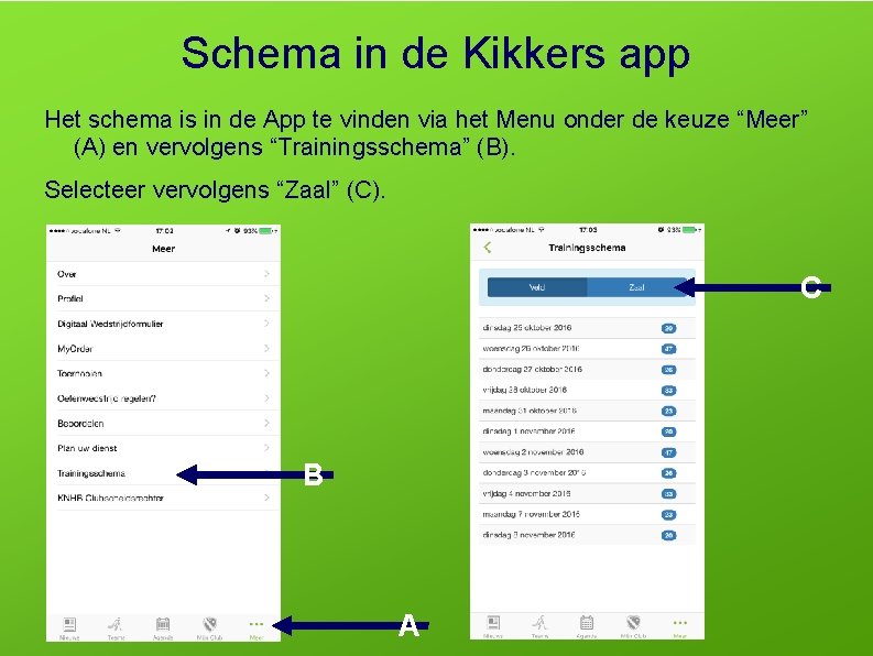 Schema in de Kikkers app Het schema is in de App te vinden via