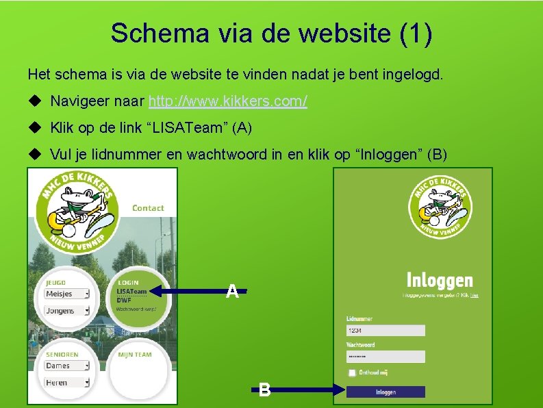 Schema via de website (1) Het schema is via de website te vinden nadat