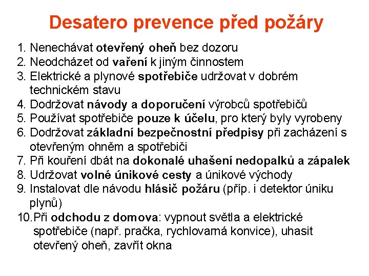 Desatero prevence před požáry 1. Nenechávat otevřený oheň bez dozoru 2. Neodcházet od vaření