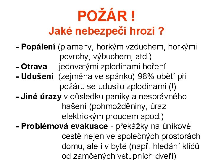 POŽÁR ! Jaké nebezpečí hrozí ? - Popálení (plameny, horkým vzduchem, horkými povrchy, výbuchem,