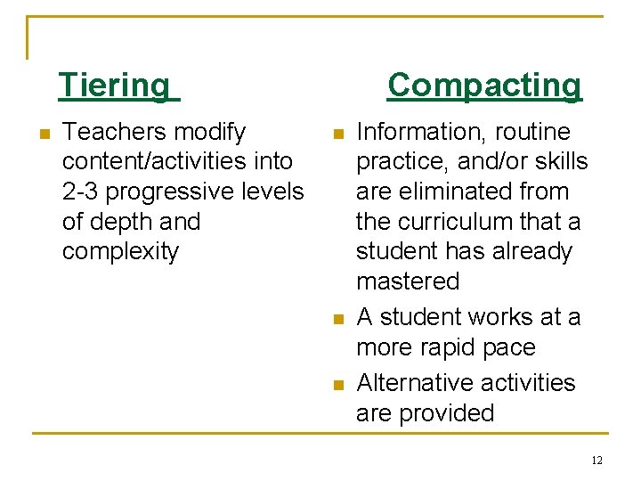 Tiering n Teachers modify content/activities into 2 -3 progressive levels of depth and complexity