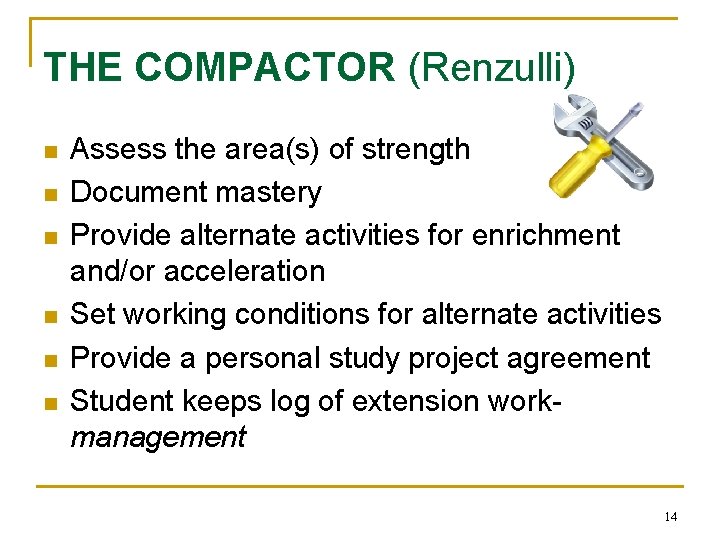 THE COMPACTOR (Renzulli) n n n Assess the area(s) of strength Document mastery Provide