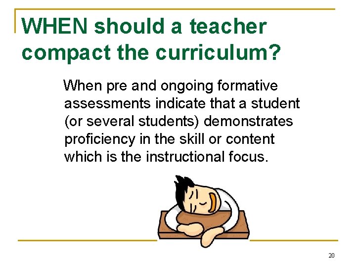 WHEN should a teacher compact the curriculum? When pre and ongoing formative assessments indicate