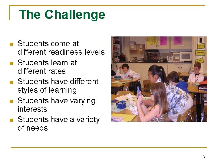 The Challenge n n n Students come at different readiness levels Students learn at