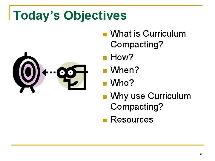 Today’s Objectives n n n What is Curriculum Compacting? How? When? Who? Why use