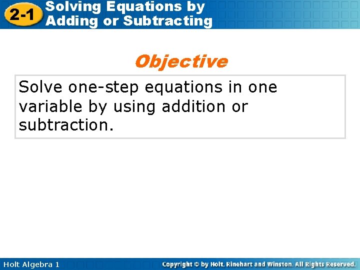 Solving Equations by 2 -1 Adding or Subtracting Objective Solve one-step equations in one