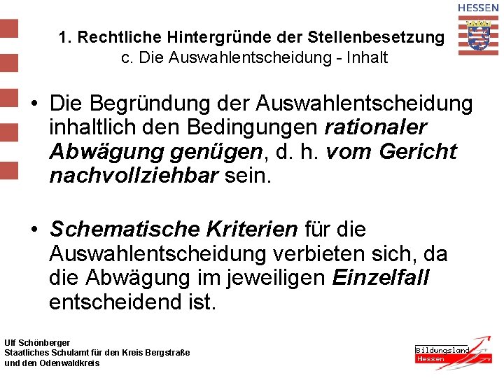 1. Rechtliche Hintergründe der Stellenbesetzung c. Die Auswahlentscheidung - Inhalt • Die Begründung der