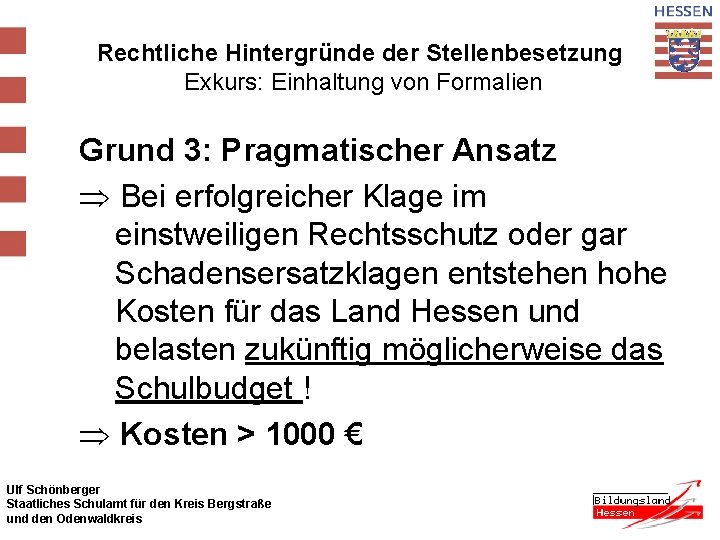 Rechtliche Hintergründe der Stellenbesetzung Exkurs: Einhaltung von Formalien Grund 3: Pragmatischer Ansatz Þ Bei