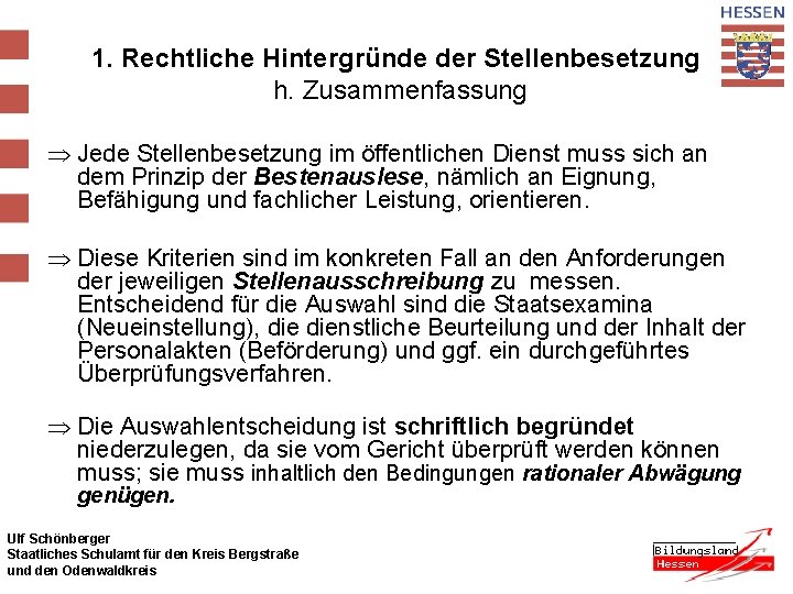 1. Rechtliche Hintergründe der Stellenbesetzung h. Zusammenfassung Þ Jede Stellenbesetzung im öffentlichen Dienst muss