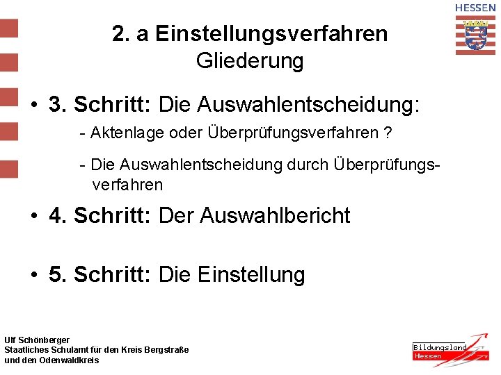 2. a Einstellungsverfahren Gliederung • 3. Schritt: Die Auswahlentscheidung: - Aktenlage oder Überprüfungsverfahren ?