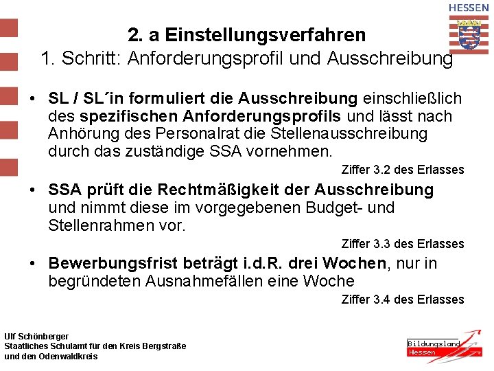 2. a Einstellungsverfahren 1. Schritt: Anforderungsprofil und Ausschreibung • SL / SL´in formuliert die