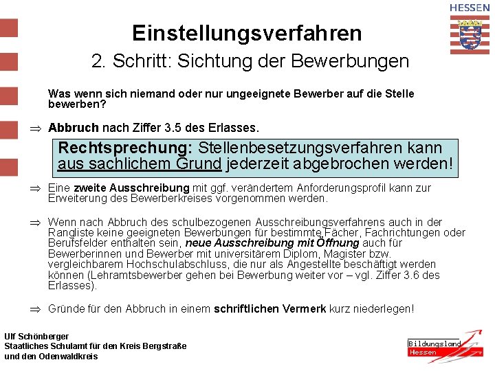 Einstellungsverfahren 2. Schritt: Sichtung der Bewerbungen Was wenn sich niemand oder nur ungeeignete Bewerber