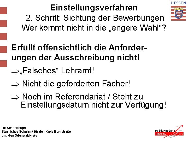 Einstellungsverfahren 2. Schritt: Sichtung der Bewerbungen Wer kommt nicht in die „engere Wahl“? Erfüllt