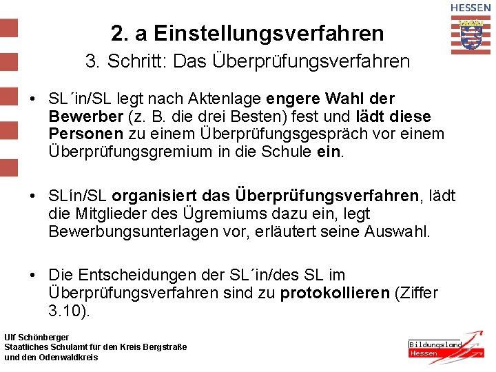 2. a Einstellungsverfahren 3. Schritt: Das Überprüfungsverfahren • SL´in/SL legt nach Aktenlage engere Wahl