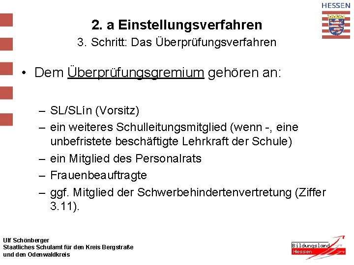 2. a Einstellungsverfahren 3. Schritt: Das Überprüfungsverfahren • Dem Überprüfungsgremium gehören an: – SL/SLín