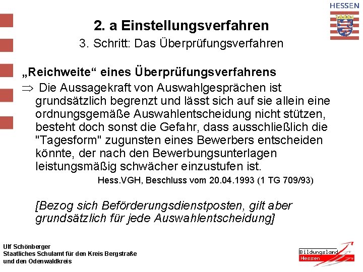 2. a Einstellungsverfahren 3. Schritt: Das Überprüfungsverfahren „Reichweite“ eines Überprüfungsverfahrens Þ Die Aussagekraft von