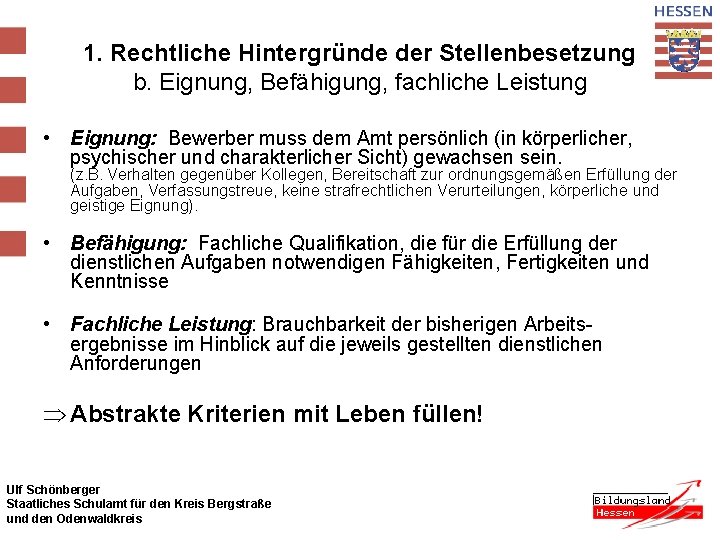 1. Rechtliche Hintergründe der Stellenbesetzung b. Eignung, Befähigung, fachliche Leistung • Eignung: Bewerber muss