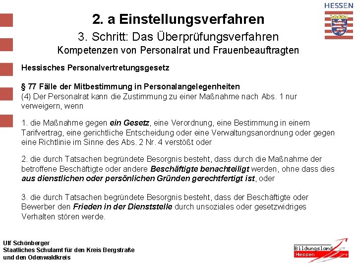 2. a Einstellungsverfahren 3. Schritt: Das Überprüfungsverfahren Kompetenzen von Personalrat und Frauenbeauftragten Hessisches Personalvertretungsgesetz