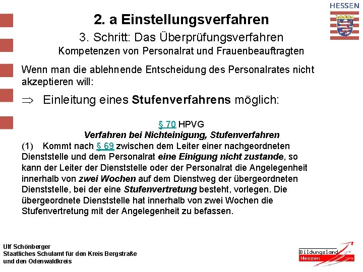 2. a Einstellungsverfahren 3. Schritt: Das Überprüfungsverfahren Kompetenzen von Personalrat und Frauenbeauftragten Wenn man