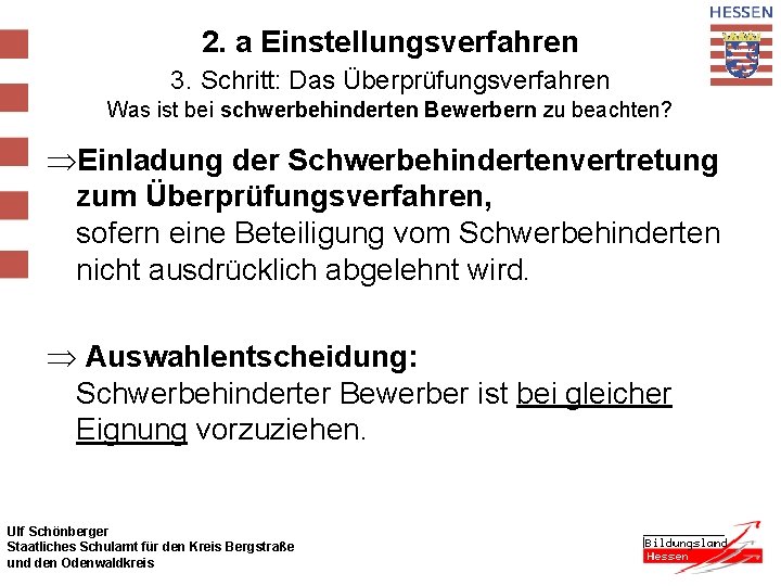 2. a Einstellungsverfahren 3. Schritt: Das Überprüfungsverfahren Was ist bei schwerbehinderten Bewerbern zu beachten?