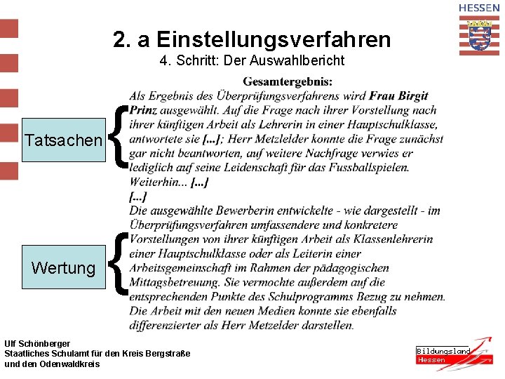 2. a Einstellungsverfahren 4. Schritt: Der Auswahlbericht Tatsachen Wertung { { Ulf Schönberger Staatliches