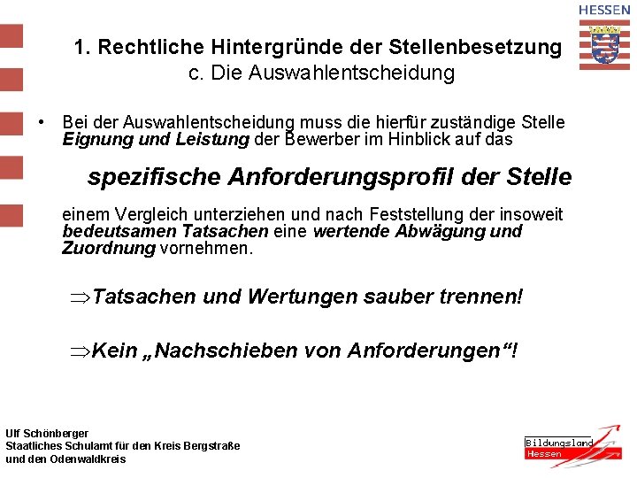 1. Rechtliche Hintergründe der Stellenbesetzung c. Die Auswahlentscheidung • Bei der Auswahlentscheidung muss die