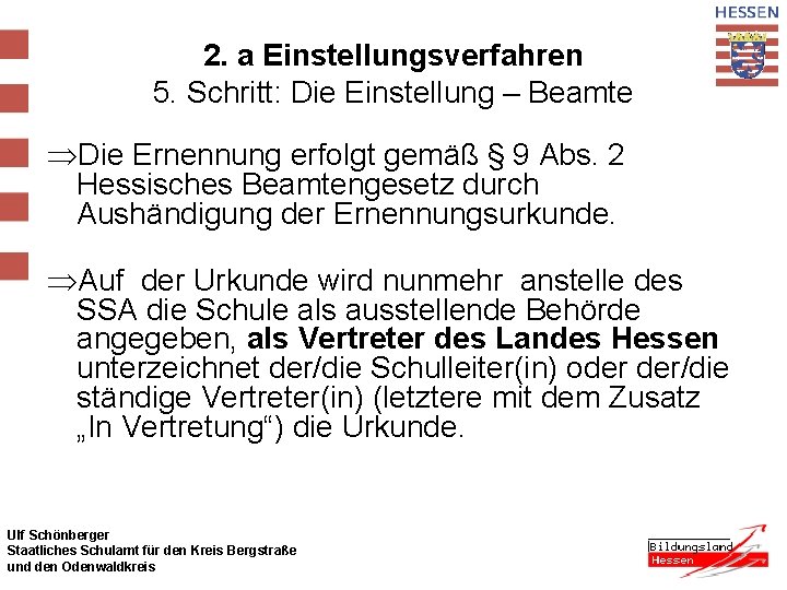 2. a Einstellungsverfahren 5. Schritt: Die Einstellung – Beamte ÞDie Ernennung erfolgt gemäß §