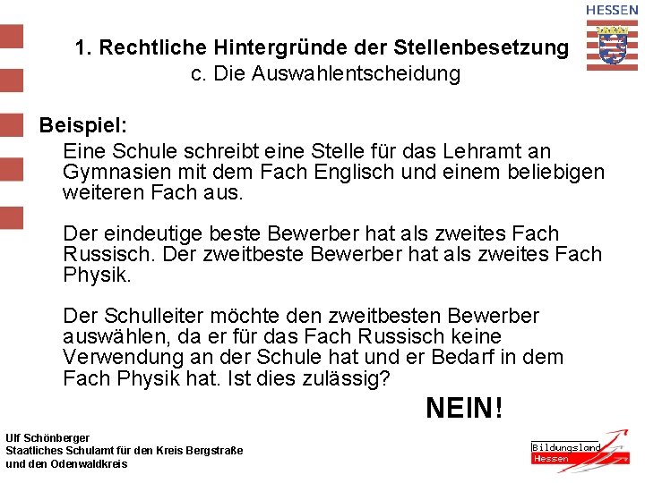 1. Rechtliche Hintergründe der Stellenbesetzung c. Die Auswahlentscheidung Beispiel: Eine Schule schreibt eine Stelle