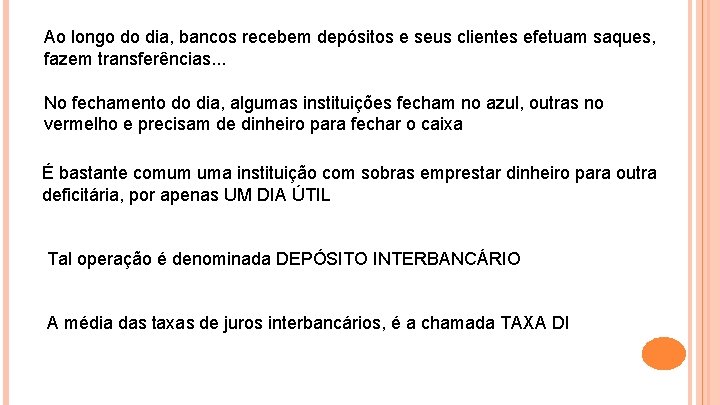 Ao longo do dia, bancos recebem depósitos e seus clientes efetuam saques, fazem transferências.