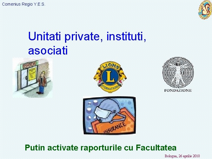 Comenius Regio Y. E. S. Unitati private, instituti, asociati Putin activate raporturile cu Facultatea