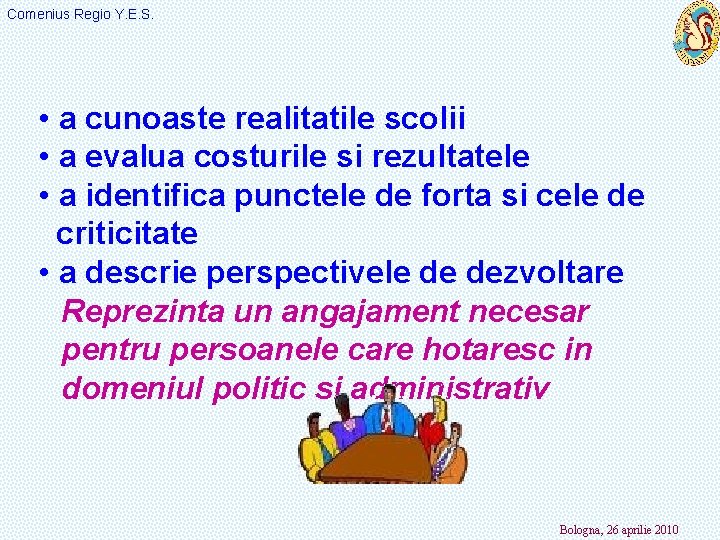 Comenius Regio Y. E. S. • a cunoaste realitatile scolii • a evalua costurile