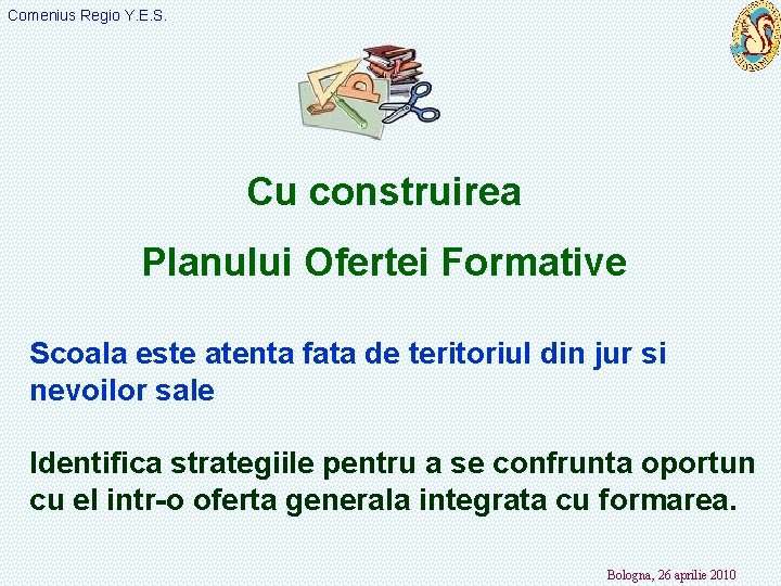 Comenius Regio Y. E. S. Cu construirea Planului Ofertei Formative Scoala este atenta fata