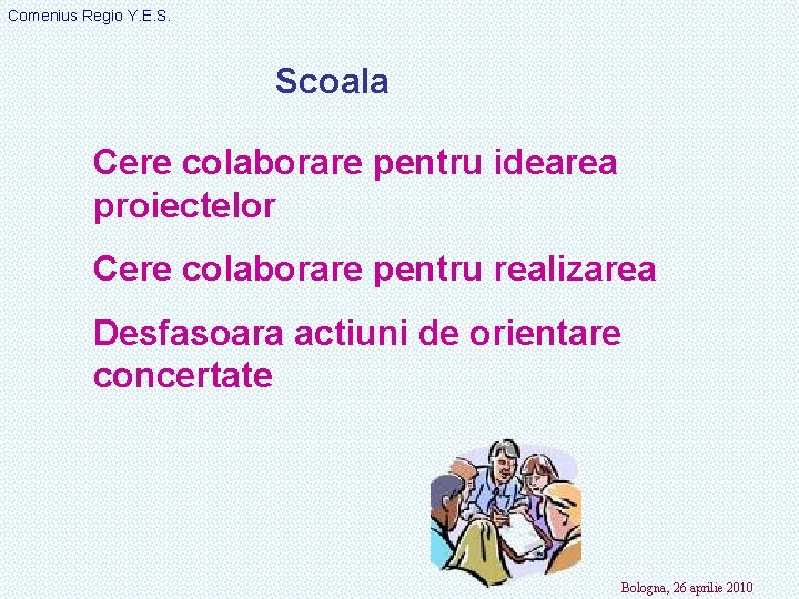 Comenius Regio Y. E. S. Scoala Cere colaborare pentru idearea proiectelor Cere colaborare pentru