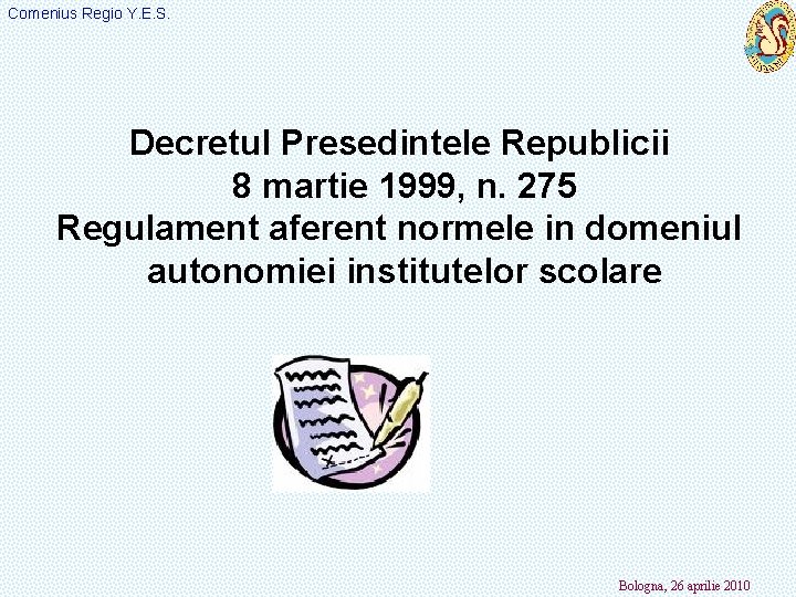 Comenius Regio Y. E. S. Decretul Presedintele Republicii 8 martie 1999, n. 275 Regulament