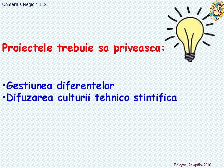 Comenius Regio Y. E. S. Proiectele trebuie sa priveasca: • Gestiunea diferentelor • Difuzarea