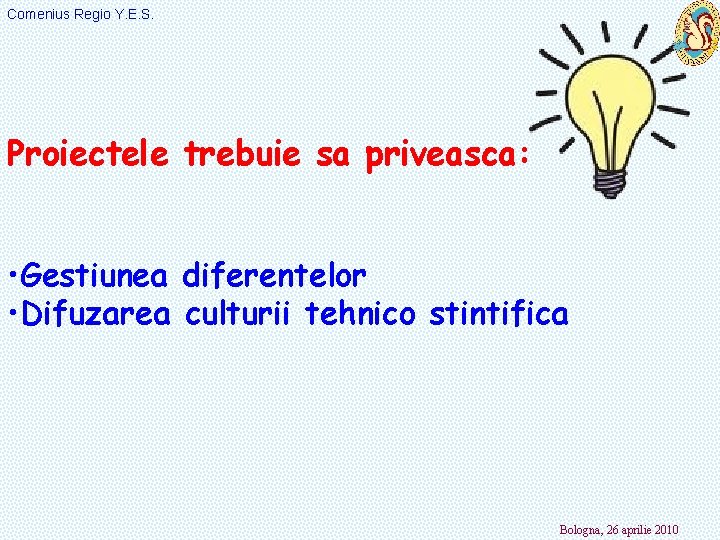 Comenius Regio Y. E. S. Proiectele trebuie sa priveasca: • Gestiunea diferentelor • Difuzarea