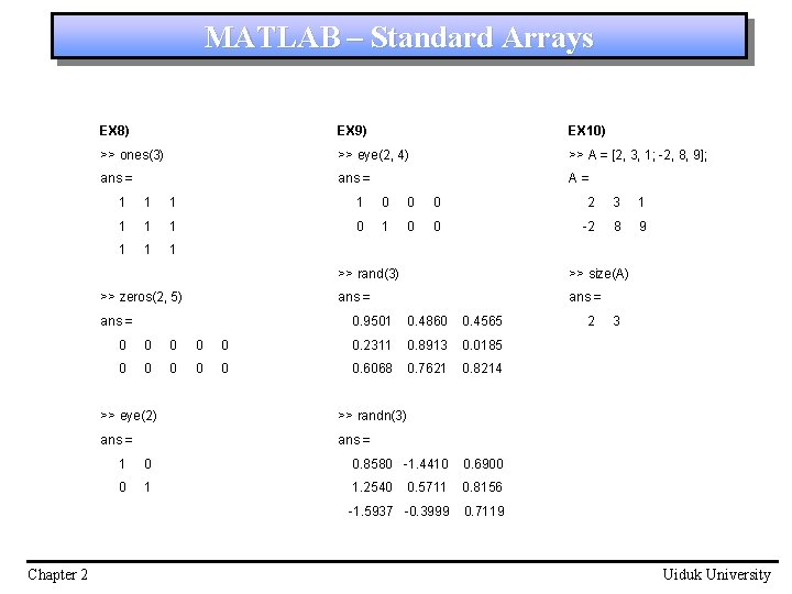 MATLAB – Standard Arrays EX 8) EX 9) EX 10) >> ones(3) >> eye(2,