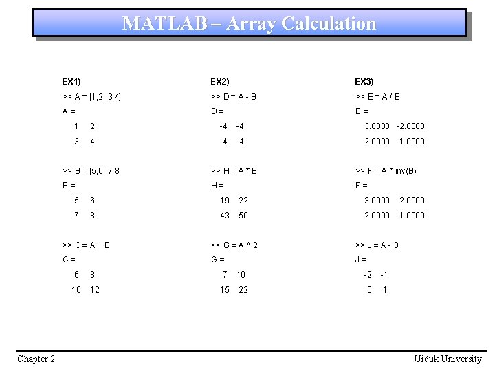 MATLAB – Array Calculation Chapter 2 EX 1) EX 2) EX 3) >> A