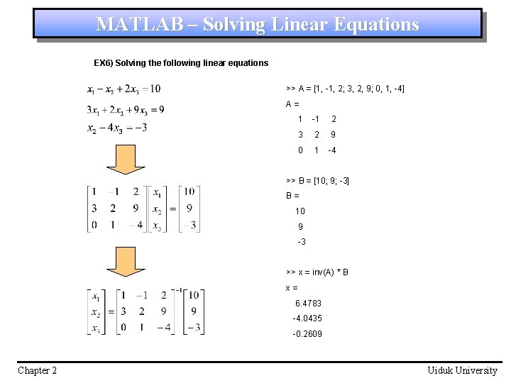 MATLAB – Solving Linear Equations EX 6) Solving the following linear equations >> A