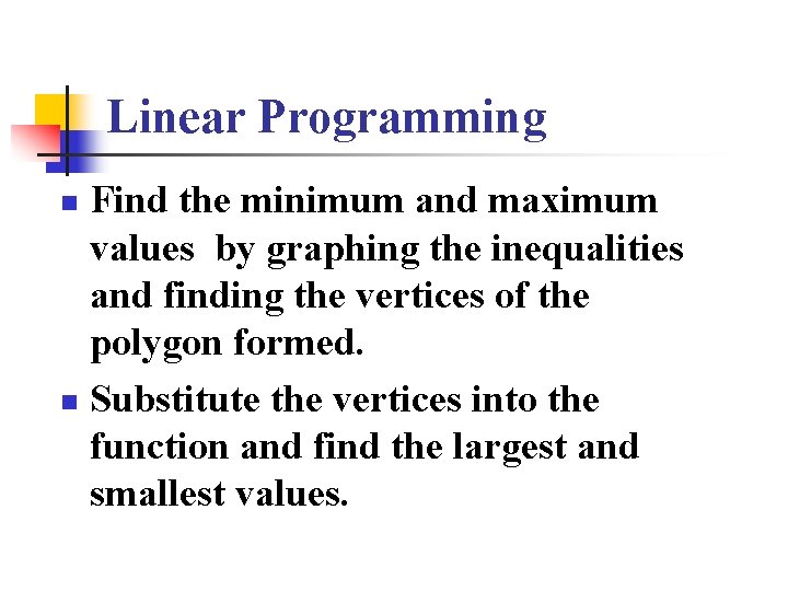 Linear Programming Find the minimum and maximum values by graphing the inequalities and finding